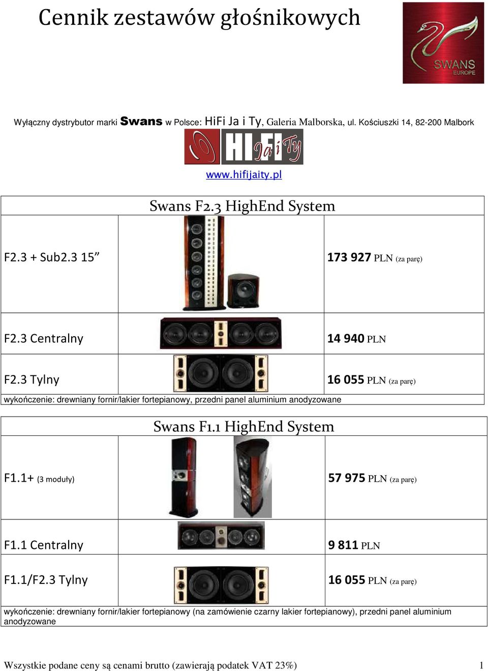 3 Tylny 16 055 PLN (za parę) wykończenie: drewniany fornir/lakier fortepianowy, przedni panel aluminium anodyzowane Swans F1.1 HighEnd System F1.