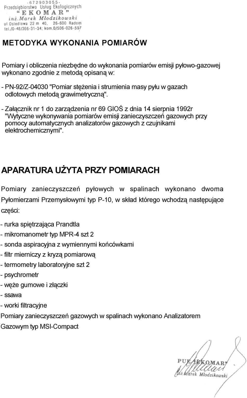 - Załącznik nr 1 do zarządzenia nr 69 GIOŚ z dnia 14 sierpnia 1992r "Wytyczne wykonywania pomiarów emisji zanieczyszczeń gazowych przy pomocy automatycznych analizatorów gazowych z czujnikami