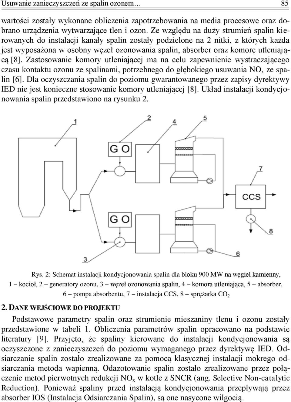 utleniającą [8]. Zastosowanie komory utleniającej ma na celu zapewnienie wystraczającego czasu kontaktu ozonu ze spalinami, potrzebnego do głębokiego usuwania NO x ze spalin [6].