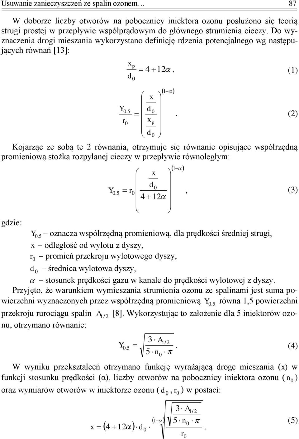 (2) Kojarząc ze sobą te 2 równania, otrzymuje się równanie opisujące współrzędną promieniową stożka rozpylanej cieczy w przepływie równoległym: 1 x d Y.5 r, (3) 4 12 gdzie: Y.