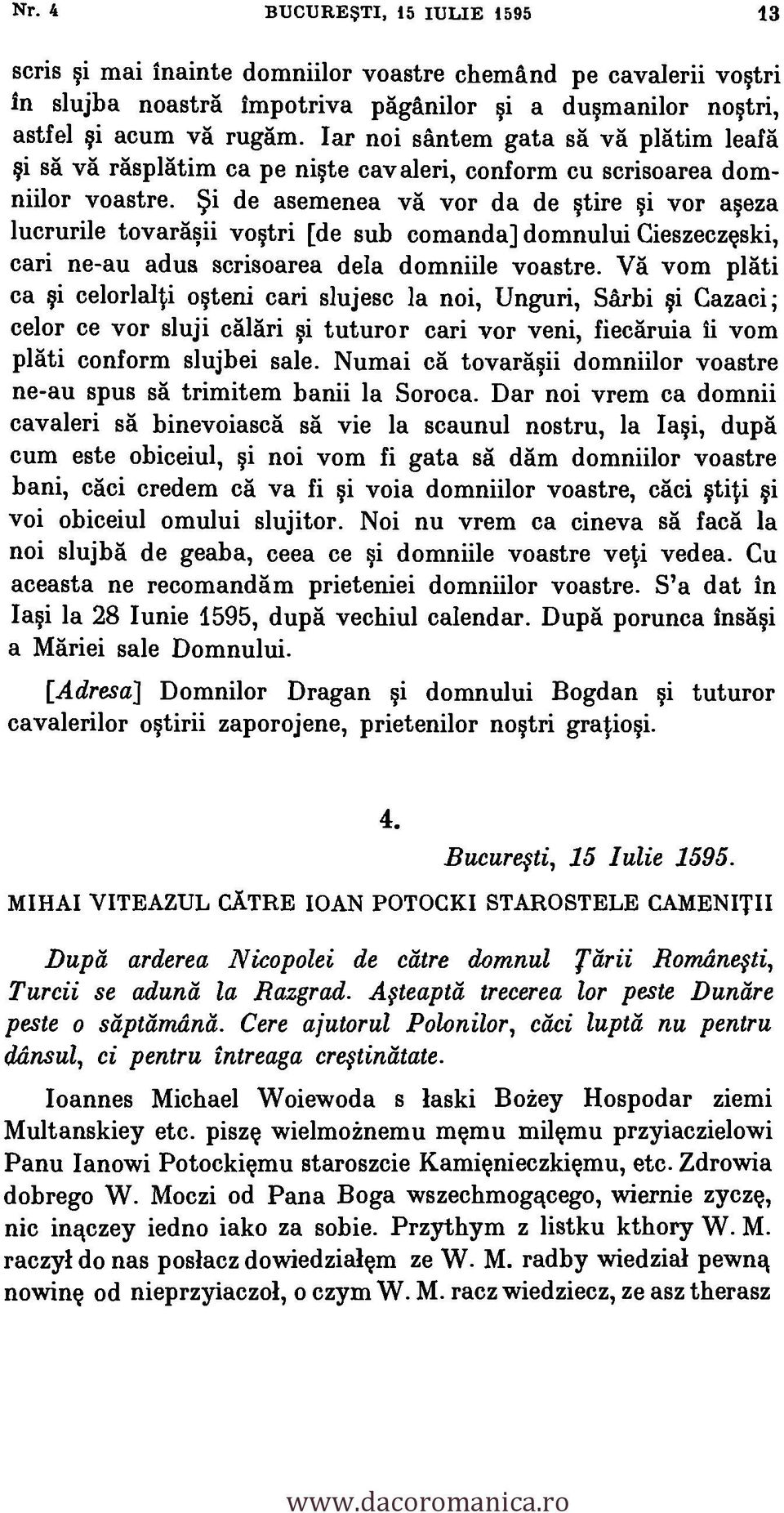 ' vor da de tire i vor a eza lucrurile tovaragii voori [de sub comanda] domnului Cieszeczgski, cari ne-au adus scrisoarea dela domniile voastre.