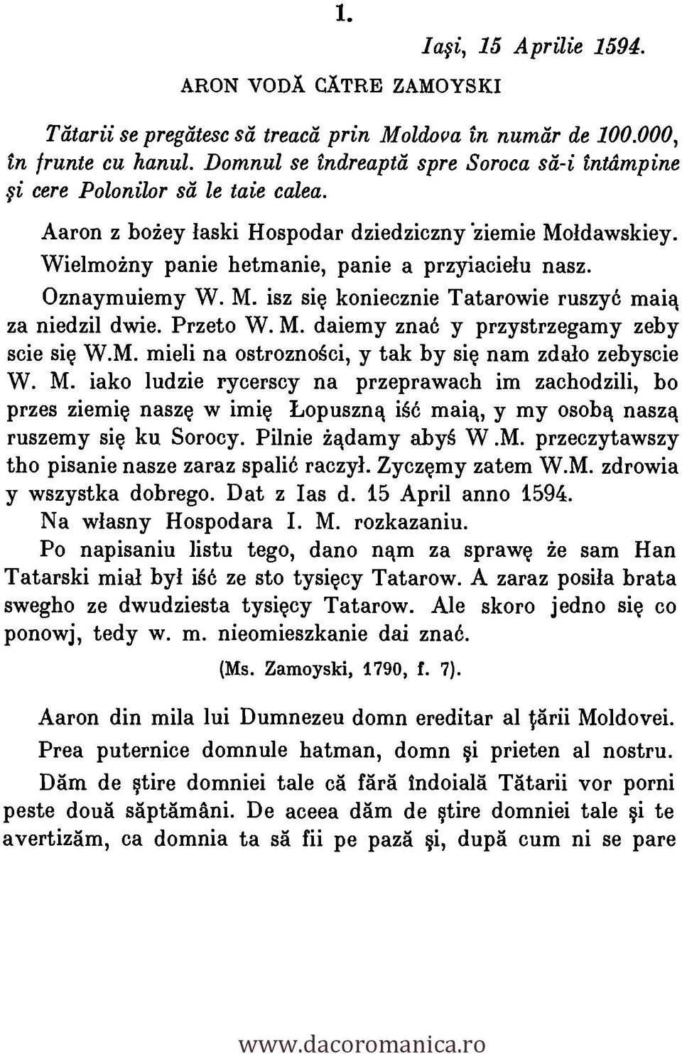 Oznaymuiemy W. M. isz si g koniecznie Tatarowie ruszy6 maig za niedzil dwie. Przeto W. M. daiemy zna6 y przystrzegamy zeby scie sig W.M. mieli na ostroznoki, y tak by si g nam zdalo zebyscie W. M. iako ludzie rycerscy na przeprawach im zachodzili, bo przes ziemig naszg w imig Lopuszng ig6 mai4, y my osobq naszq ruszemy sig ku Sorocy.