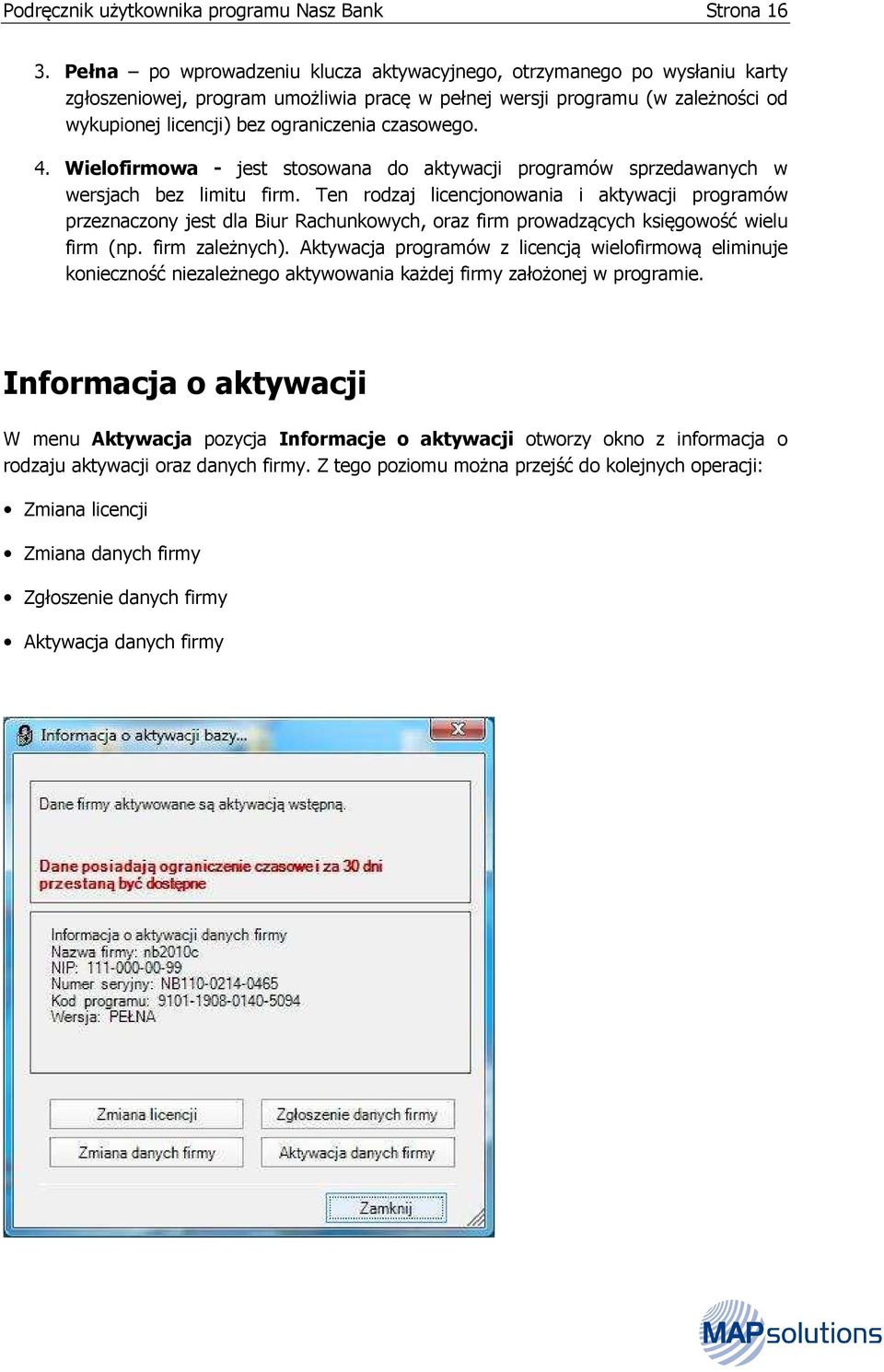 czasowego. 4. Wielofirmowa - jest stosowana do aktywacji programów sprzedawanych w wersjach bez limitu firm.