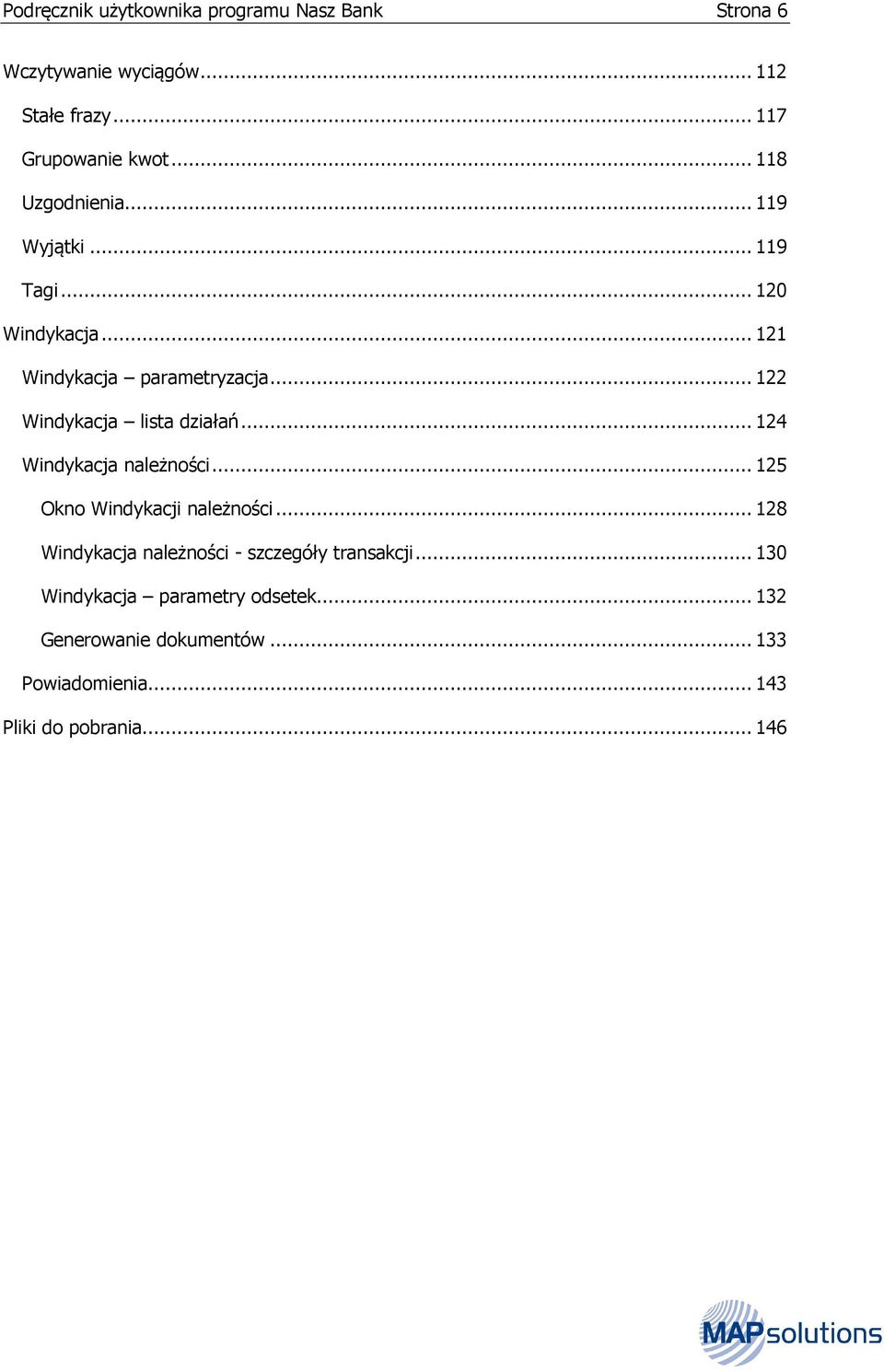 .. 122 Windykacja lista działań... 124 Windykacja należności... 125 Okno Windykacji należności.