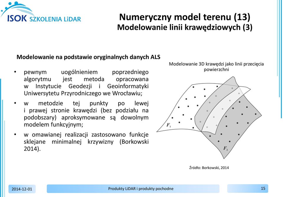 punkty po lewej i prawej stronie krawędzi (bez podziału na podobszary) aproksymowane są dowolnym modelem funkcyjnym; w omawianej realizacji