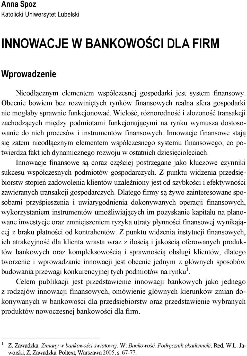 Wielość, różnorodność i złożoność transakcji zachodzących między podmiotami funkcjonującymi na rynku wymusza dostosowanie do nich procesów i instrumentów finansowych.