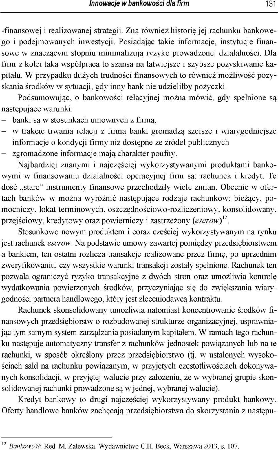 Dla firm z kolei taka współpraca to szansa na łatwiejsze i szybsze pozyskiwanie kapitału.