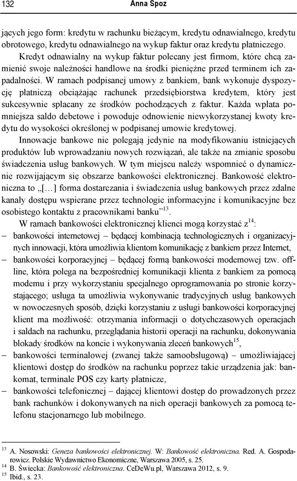 W ramach podpisanej umowy z bankiem, bank wykonuje dyspozycję płatniczą obciążając rachunek przedsiębiorstwa kredytem, który jest sukcesywnie spłacany ze środków pochodzących z faktur.