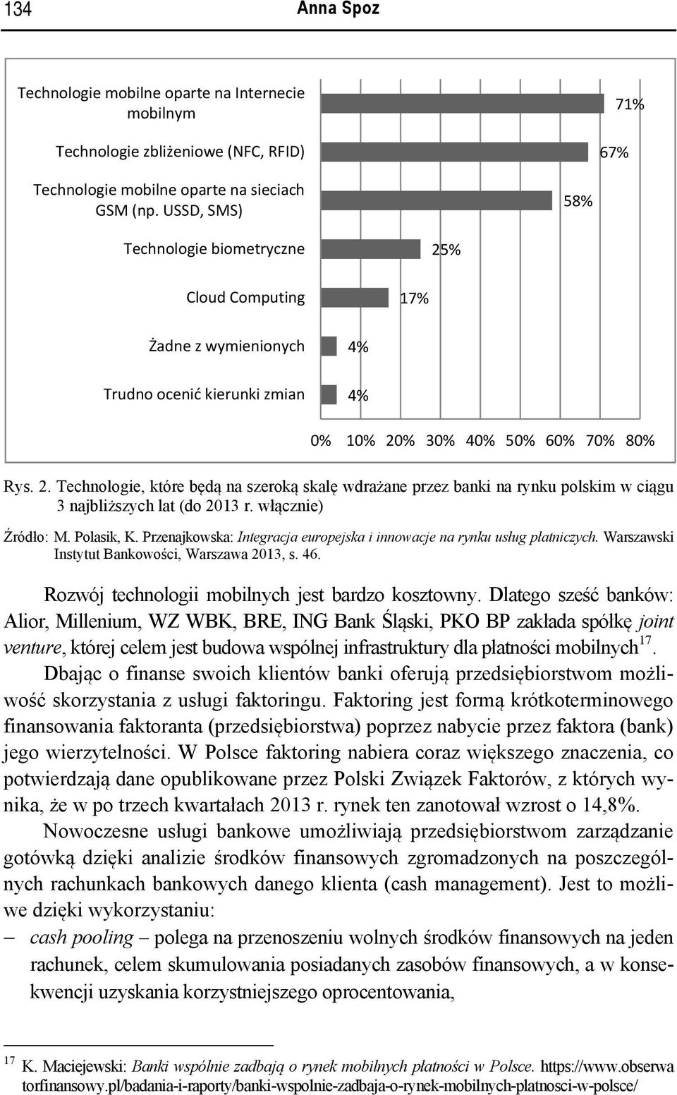 włącznie) Źródło: M. Polasik, K. Przenajkowska: Integracja europejska i innowacje na rynku usług płatniczych. Warszawski Instytut Bankowości, Warszawa 2013, s. 46.