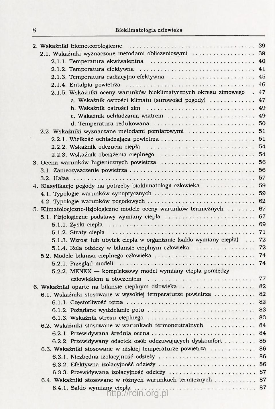 Wskaźnik ochładzania wiatrem d. Temperatura redukowana 49 50 2.2. Wskaźniki wyznaczane metodami pomiarowymi 2.2.1. Wielkość ochładzająca powietrza 2.2.2. Wskaźnik odczucia ciepła 51 51 54 2.2.3.