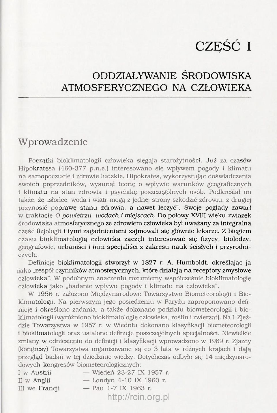 Podkreślał on także, że słońce, woda i wiatr mogą z jednej strony szkodzić zdrowiu, z drugiej przynosić poprawę stanu zdrowia, a nawet leczyć".