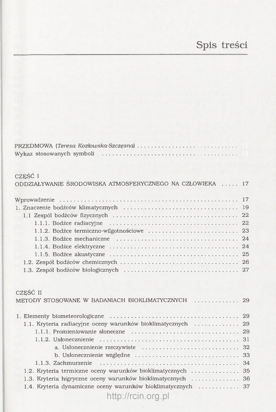 3. Zespół bodźców biologicznych 27 CZĘŚĆ II METODY STOSOWANE W BADANIACH BIOKLIMATYCZNYCH 29 1. Elementy biometeorologiczne 1.1. Kryteria radiacyjne oceny warunków bioklimatycznych 1.1.1. Promieniowanie słoneczne 29 29 29 1.