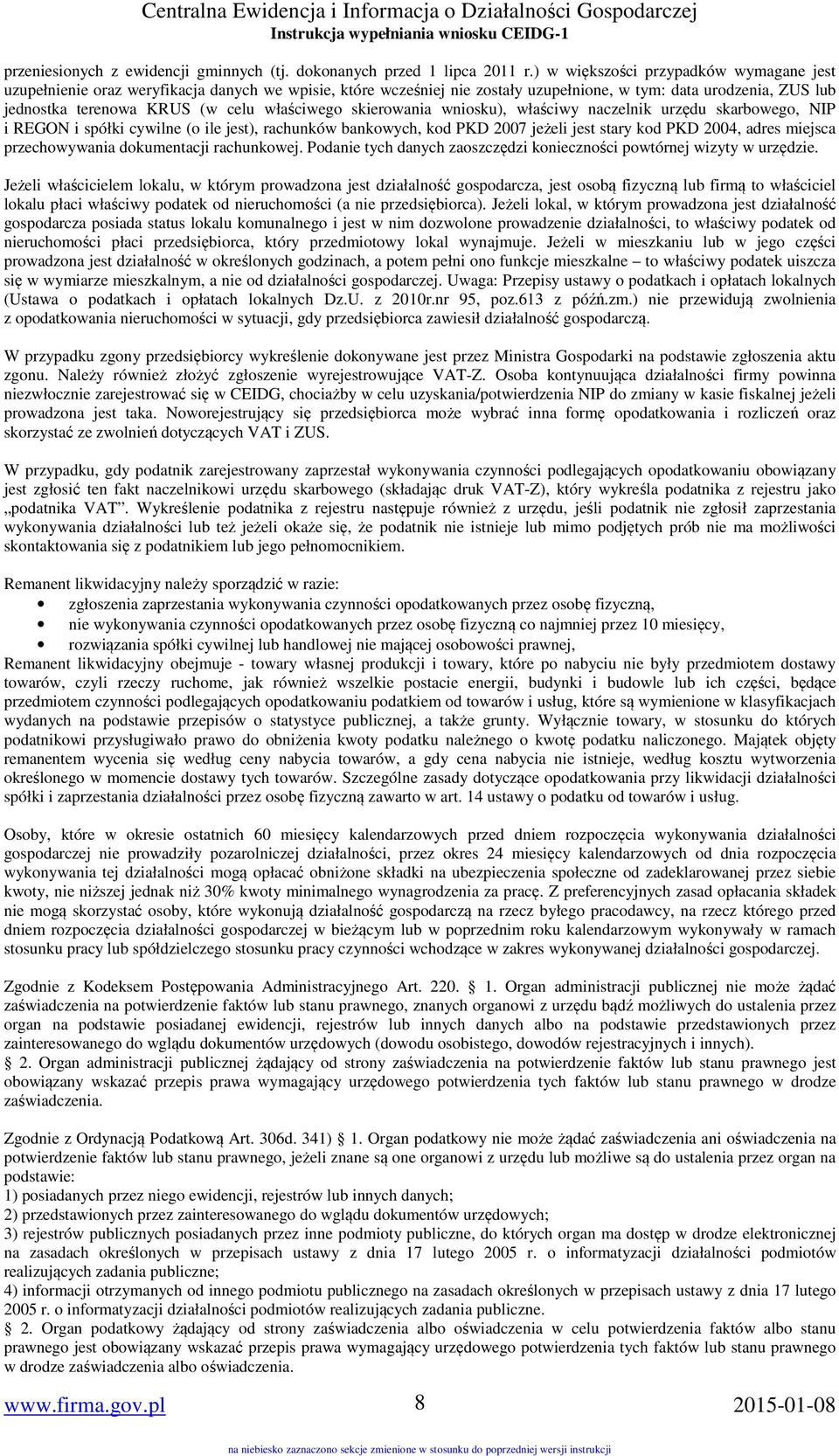 właściwego skierowania wniosku), właściwy naczelnik urzędu skarbowego, NIP i REGON i spółki cywilne (o ile jest), rachunków bankowych, kod PKD 2007 jeżeli jest stary kod PKD 2004, adres miejsca