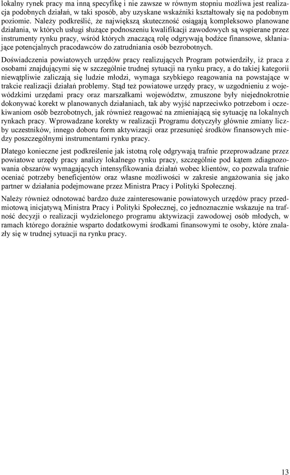 których znaczącą rolę odgrywają bodźce finansowe, skłaniające potencjalnych pracodawców do zatrudniania osób bezrobotnych.