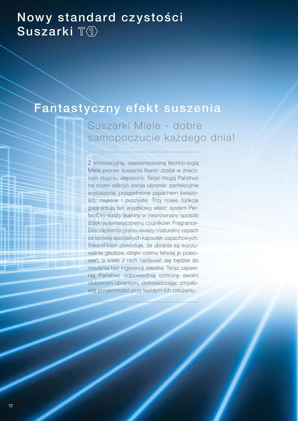 Teraz mogą Państwo na nowo odkryć swoje ubrania: perfekcyjnie wysuszone, przepełnione zapachem świeżości, miękkie i puszyste.