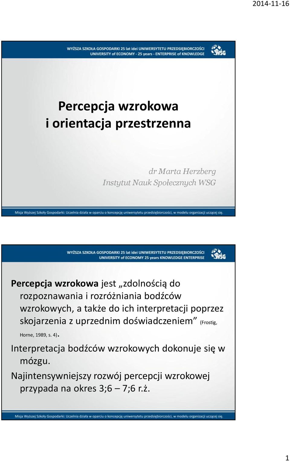 interpretacji poprzez skojarzenia z uprzednim doświadczeniem (Frostig, Horne, 1989, s. 4).