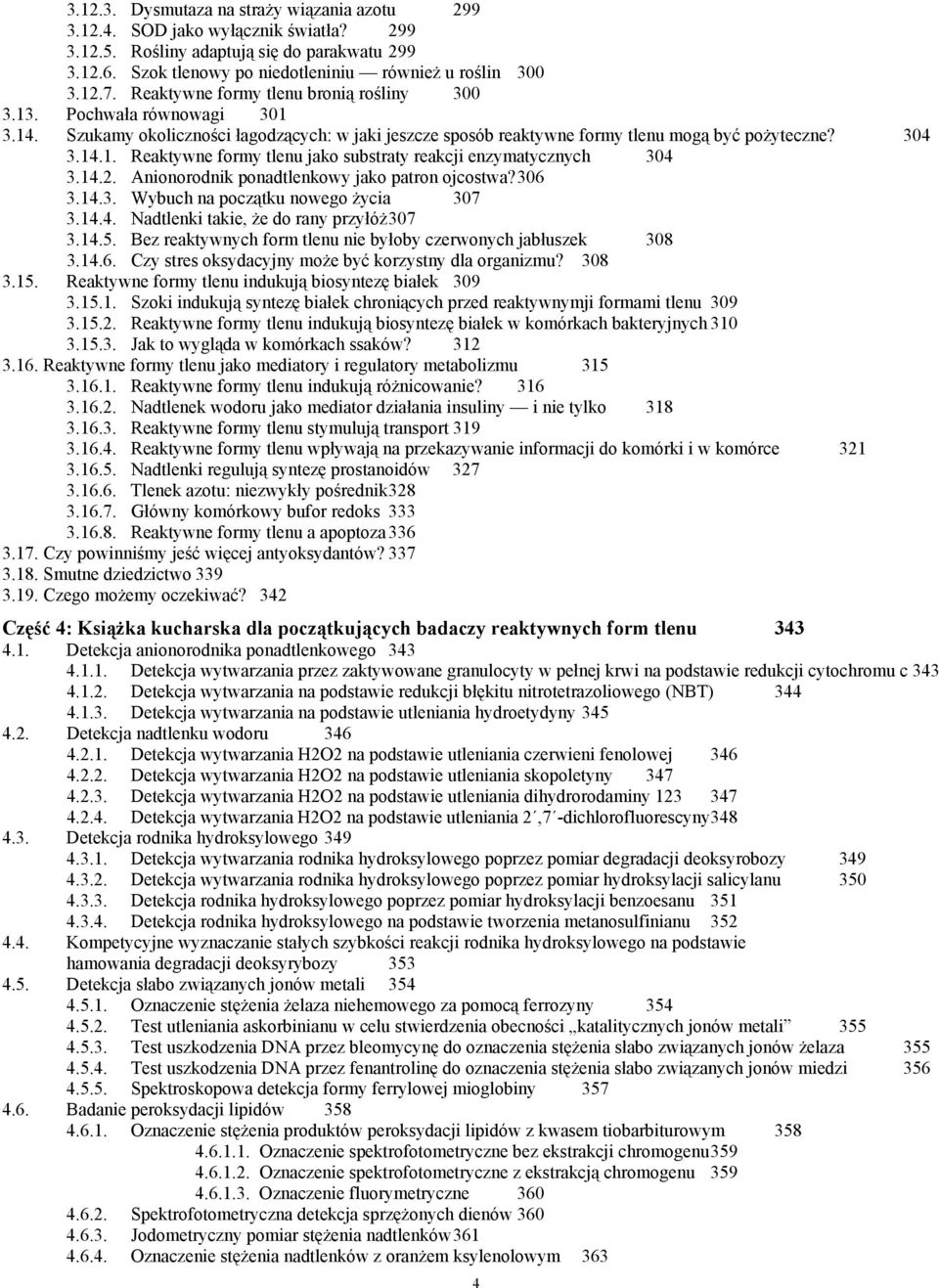 14.2. Anionorodnik ponadtlenkowy jako patron ojcostwa? 306 3.14.3. Wybuch na początku nowego życia 307 3.14.4. Nadtlenki takie, że do rany przyłóż 307 3.14.5.