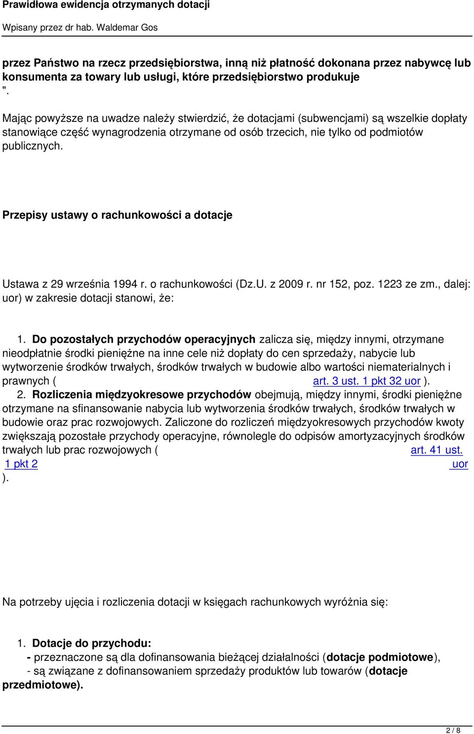 Przepisy ustawy o rachunkowości a dotacje Ustawa z 29 września 1994 r. o rachunkowości (Dz.U. z 2009 r. nr 152, poz. 1223 ze zm., dalej: uor) w zakresie dotacji stanowi, że: 1.