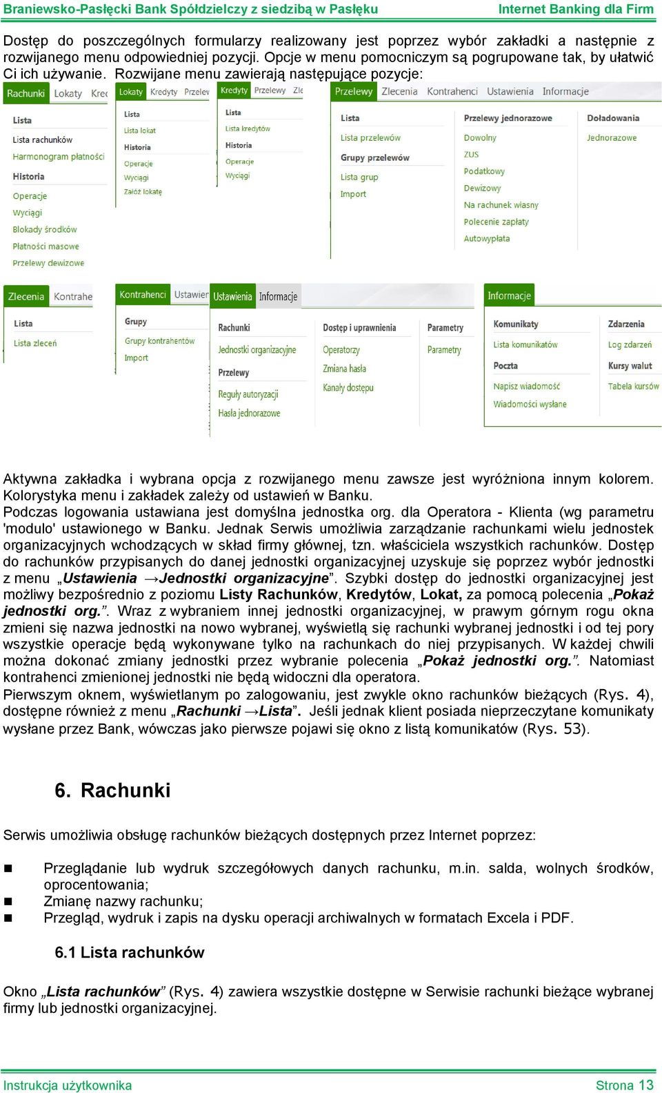 Rozwijane menu zawierają następujące pozycje: Aktywna zakładka i wybrana opcja z rozwijanego menu zawsze jest wyróżniona innym kolorem. Kolorystyka menu i zakładek zależy od ustawień w Banku.