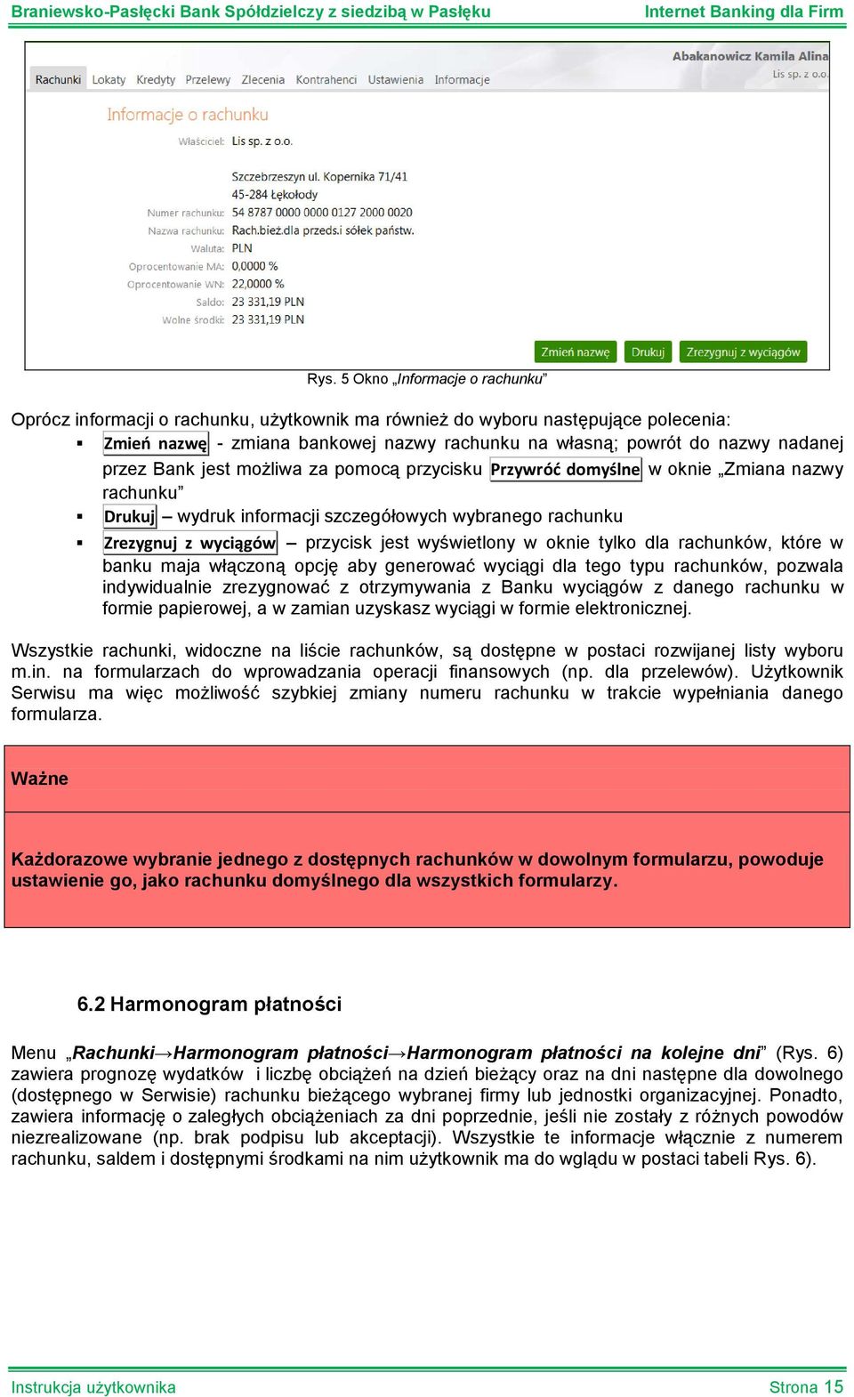 oknie tylko dla rachunków, które w banku maja włączoną opcję aby generować wyciągi dla tego typu rachunków, pozwala indywidualnie zrezygnować z otrzymywania z Banku wyciągów z danego rachunku w