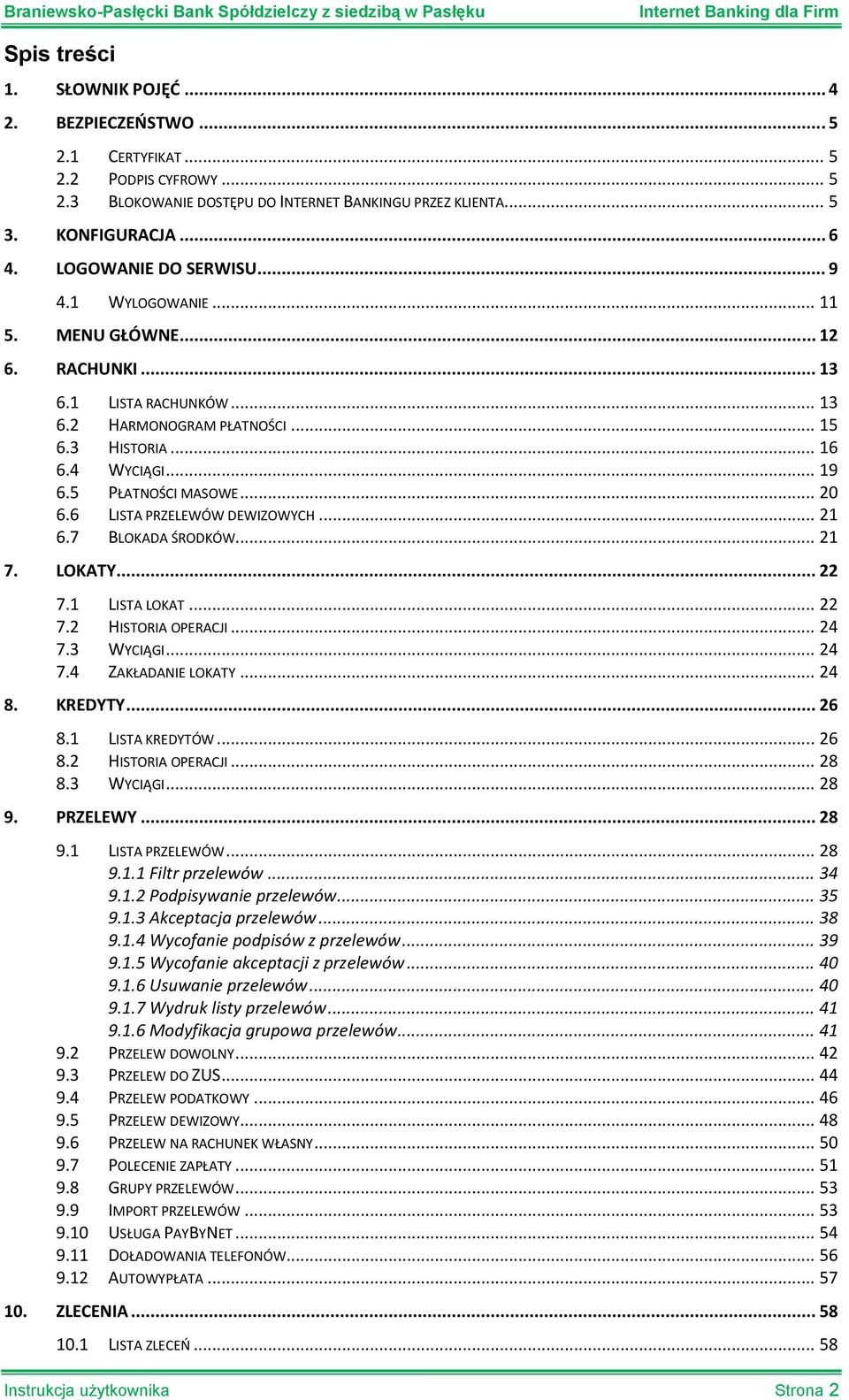 5 PŁATNOŚCI MASOWE... 20 6.6 LISTA PRZELEWÓW DEWIZOWYCH... 21 6.7 BLOKADA ŚRODKÓW... 21 7. LOKATY... 22 7.1 LISTA LOKAT... 22 7.2 HISTORIA OPERACJI... 24 7.3 WYCIĄGI... 24 7.4 ZAKŁADANIE LOKATY... 24 8.