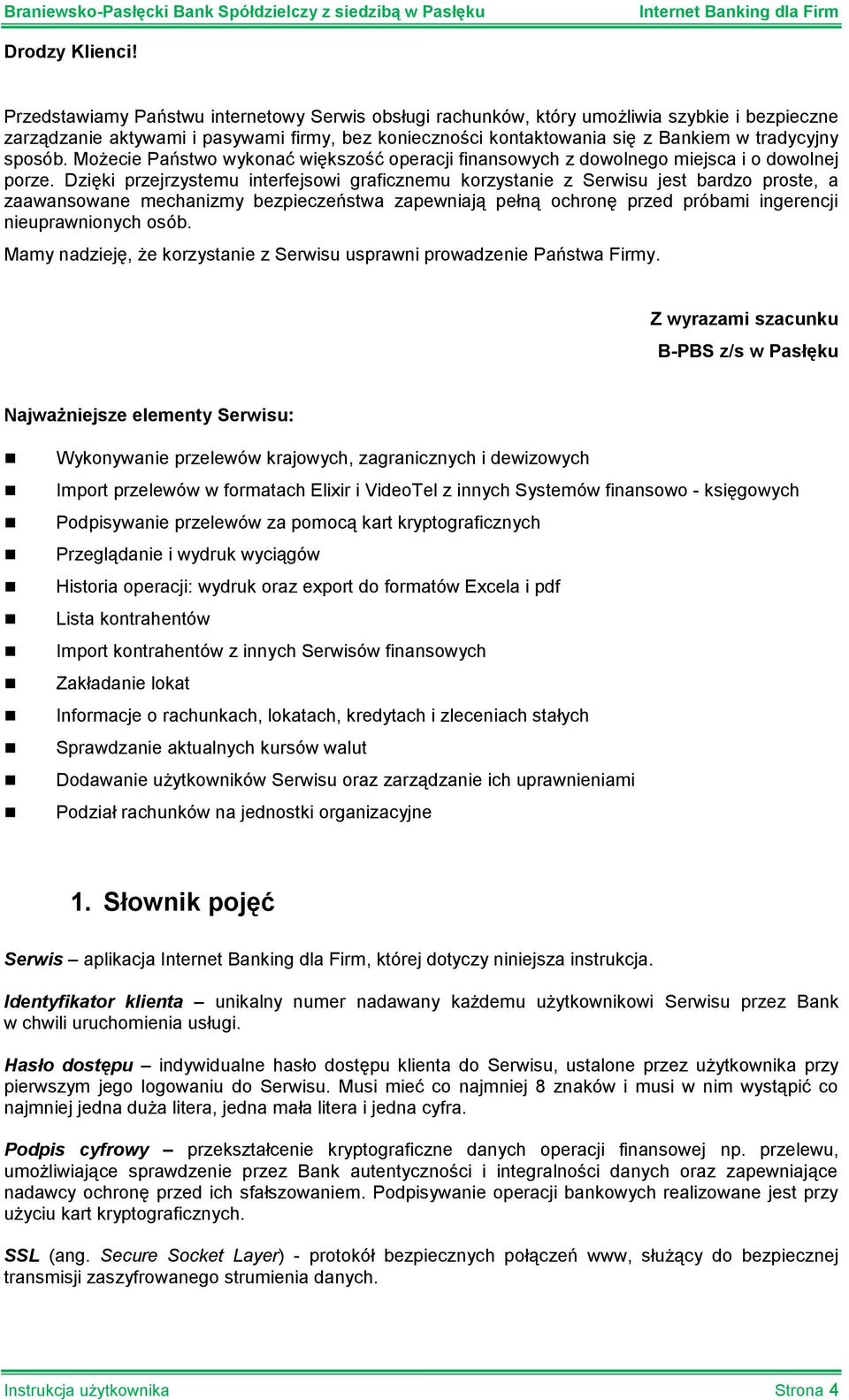 sposób. Możecie Państwo wykonać większość operacji finansowych z dowolnego miejsca i o dowolnej porze.