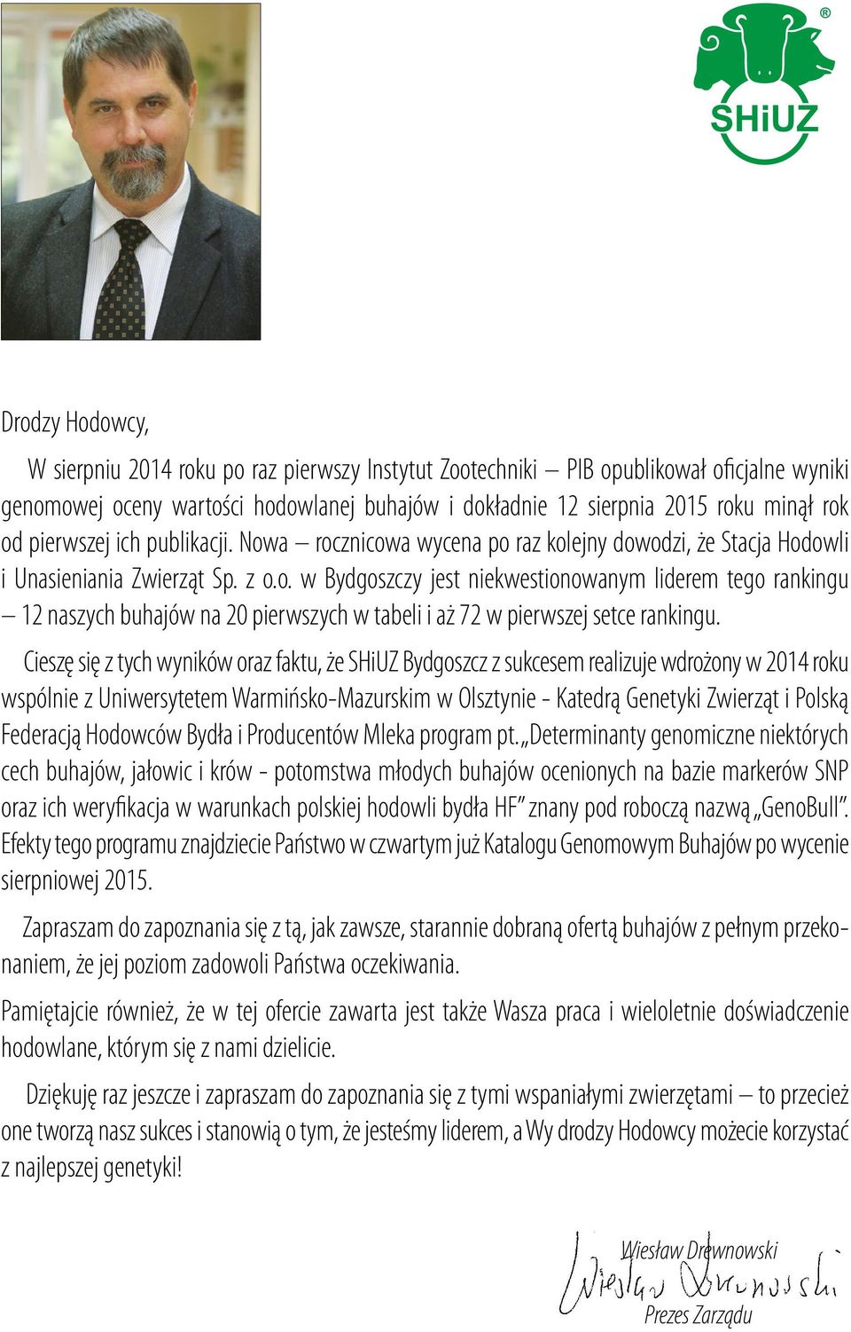 Cieszę się z tych wyników oraz faktu, że SHiUZ Bydgoszcz z sukcesem realizuje wdrożony w 2014 roku wspólnie z Uniwersytetem Warmińsko-Mazurskim w Olsztynie - Katedrą Genetyki Zwierząt i Polską