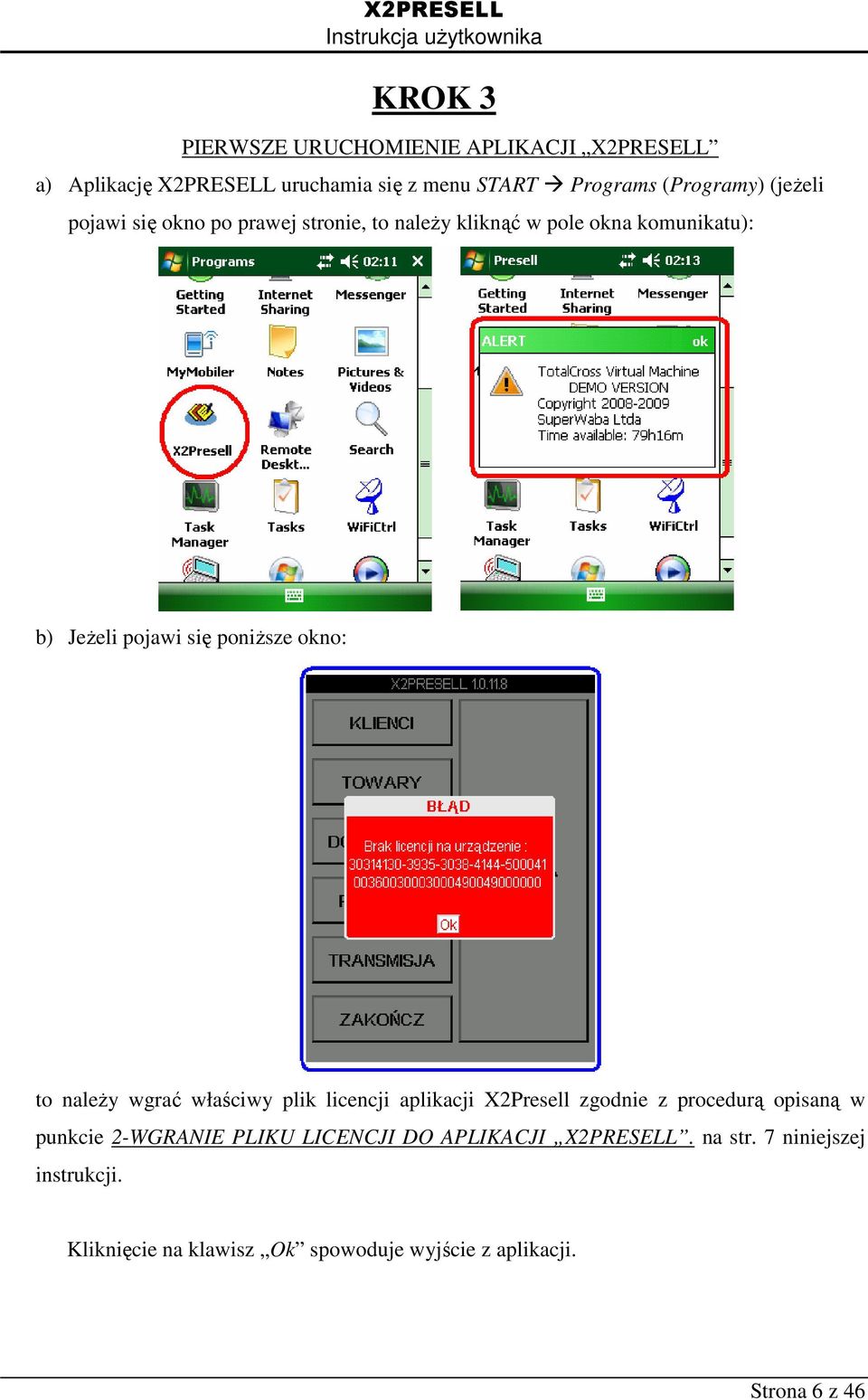 to należy wgrać właściwy plik licencji aplikacji X2Presell zgodnie z procedurą opisaną w punkcie 2-WGRANIE PLIKU LICENCJI