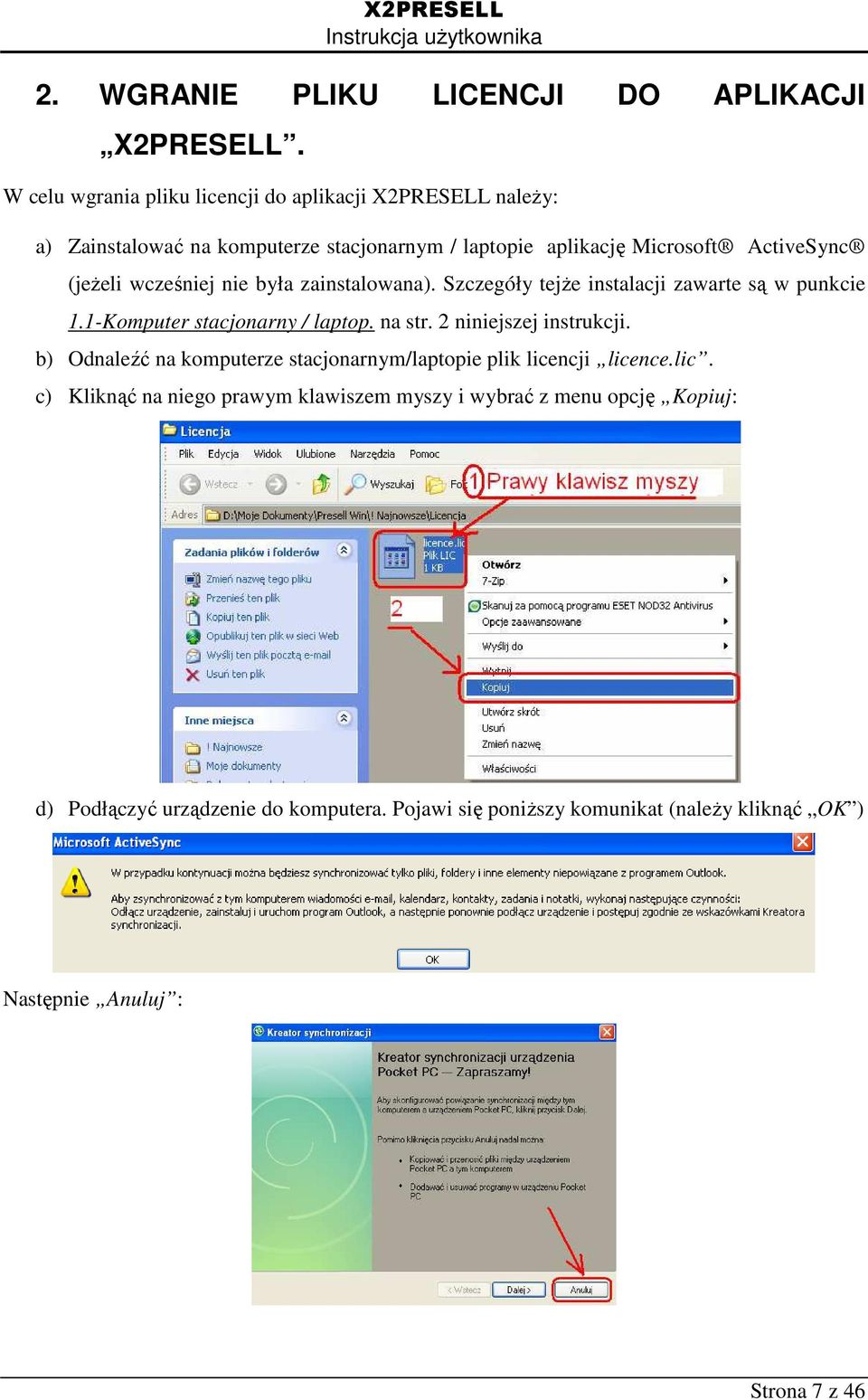 wcześniej nie była zainstalowana). Szczegóły tejże instalacji zawarte są w punkcie 1.1-Komputer stacjonarny / laptop. na str. 2 niniejszej instrukcji.