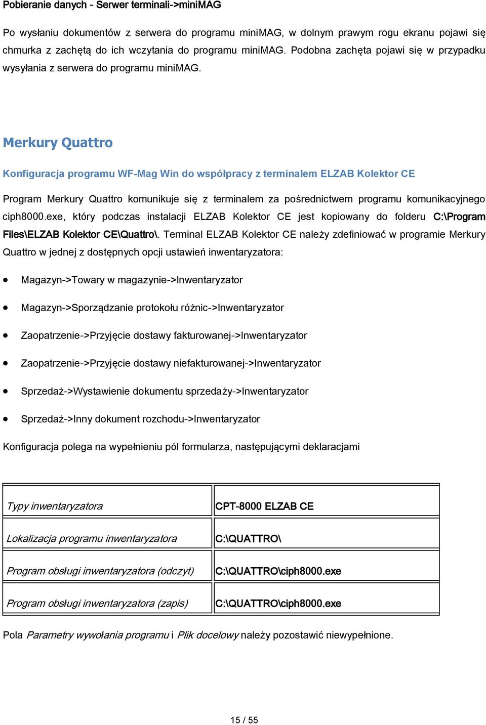 Merkury Quattro Konfiguracja programu WF-Mag Win do współpracy z terminalem ELZAB Kolektor CE Program Merkury Quattro komunikuje się z terminalem za pośrednictwem programu komunikacyjnego ciph8000.