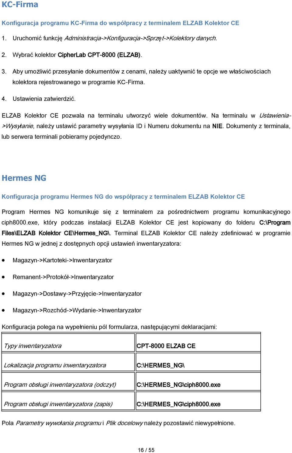 Ustawienia zatwierdzić. ELZAB Kolektor CE pozwala na terminalu utworzyć wiele dokumentów. Na terminalu w Ustawienia- >Wysyłanie, należy ustawić parametry wysyłania ID i Numeru dokumentu na NIE.