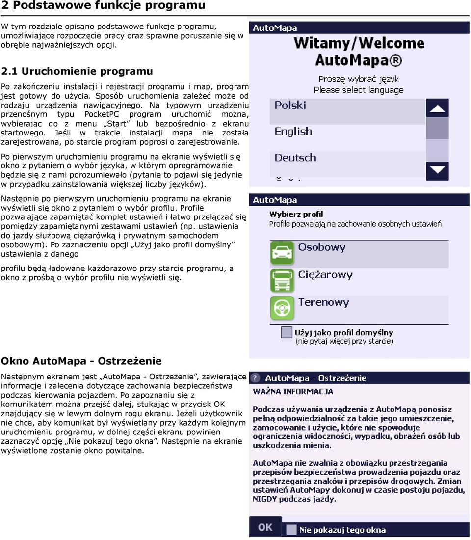 Na typowym urządzeniu przenośnym typu PocketPC program uruchomić można, wybierając go z menu Start lub bezpośrednio z ekranu startowego.