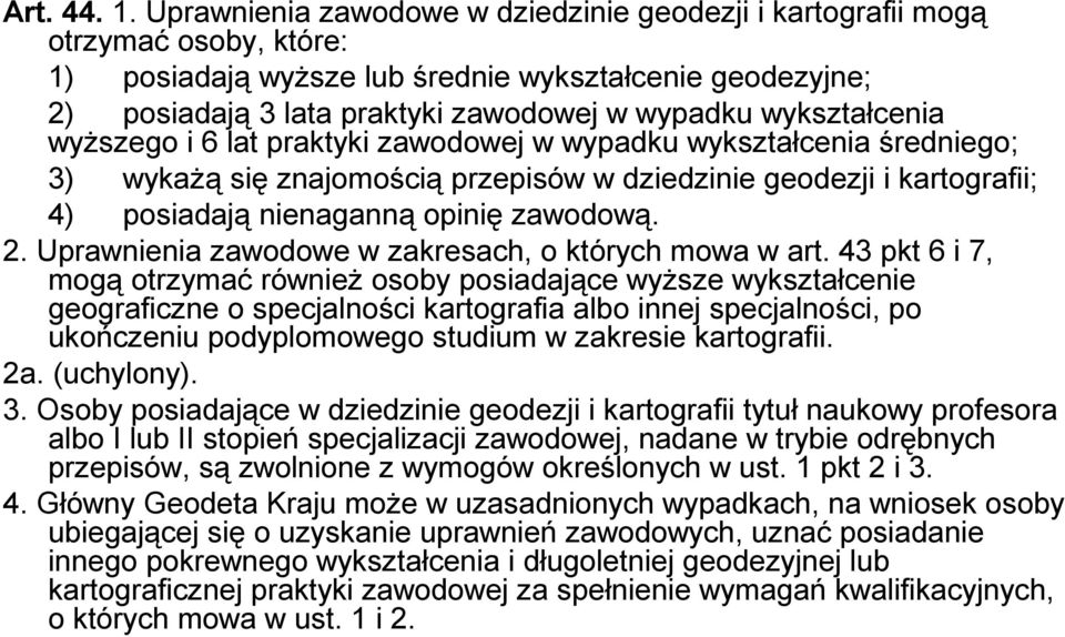 wykształcenia wyższego i 6 lat praktyki zawodowej w wypadku wykształcenia średniego; 3) wykażą się znajomością przepisów w dziedzinie geodezji i kartografii; 4) posiadają nienaganną opinię zawodową.