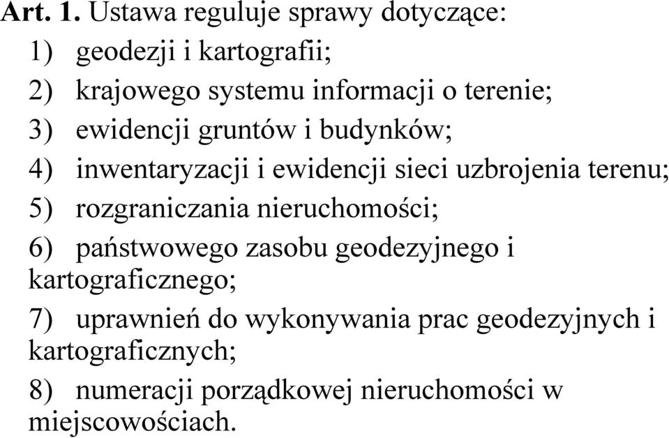 terenie; 3) ewidencji gruntów i budynków; 4) inwentaryzacji i ewidencji sieci uzbrojenia terenu; 5)