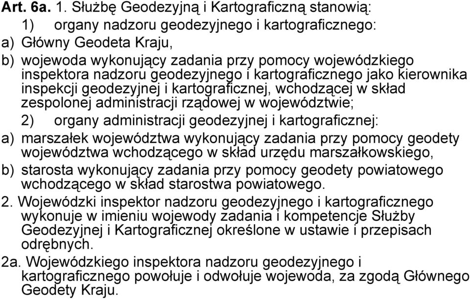 geodezyjnego i kartograficznego jako kierownika inspekcji geodezyjnej i kartograficznej, wchodzącej w skład zespolonej administracji rządowej w województwie; 2) organy administracji geodezyjnej i