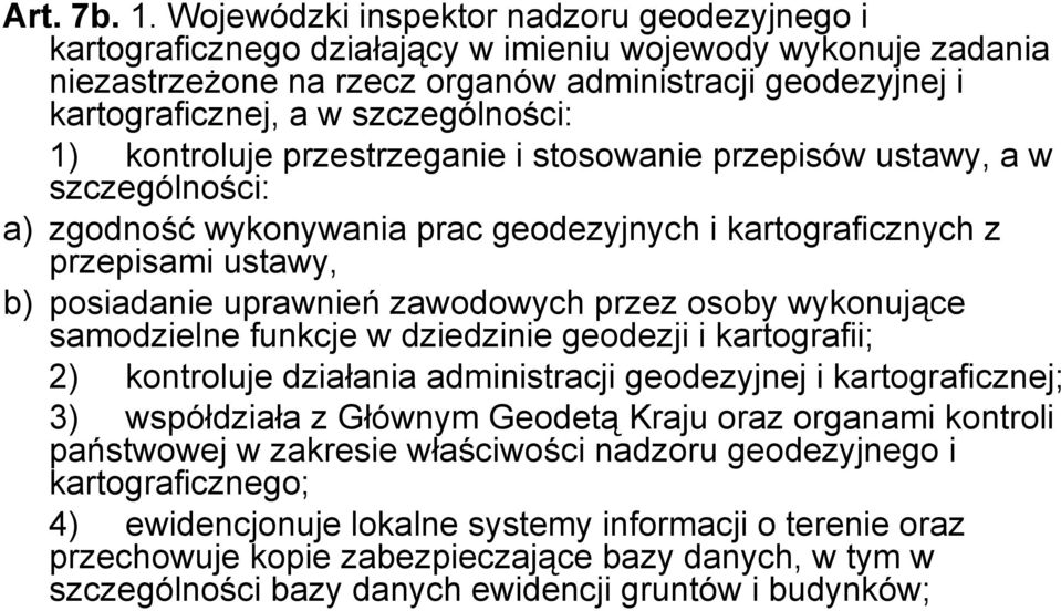 szczególności: 1) kontroluje przestrzeganie i stosowanie przepisów ustawy, a w szczególności: a) zgodność wykonywania prac geodezyjnych i kartograficznych z przepisami ustawy, b) posiadanie uprawnień