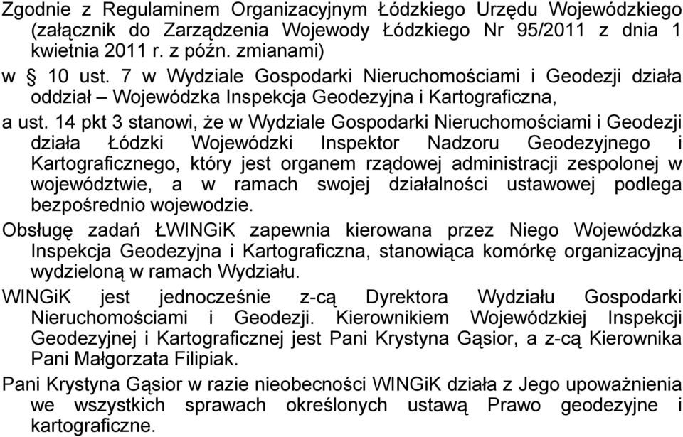 14 pkt 3 stanowi, że w Wydziale Gospodarki Nieruchomościami i Geodezji działa Łódzki Wojewódzki Inspektor Nadzoru Geodezyjnego i Kartograficznego, który jest organem rządowej administracji zespolonej