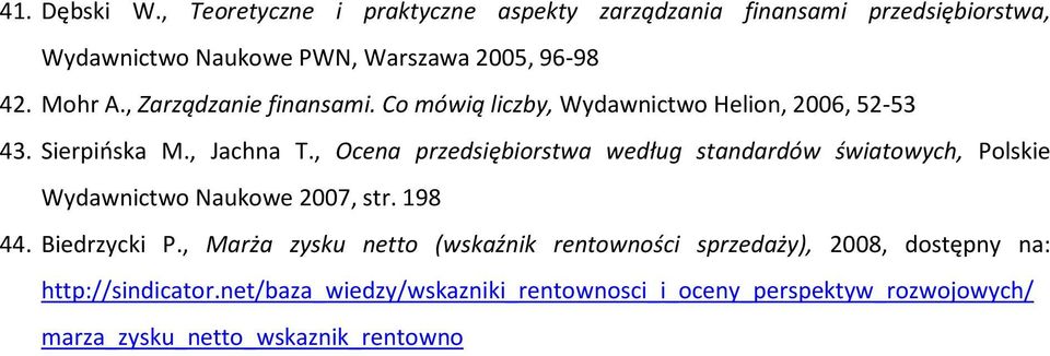 , Ocena przedsiębiorstwa według standardów światowych, Polskie Wydawnictwo Naukowe 2007, str. 198 44. Biedrzycki P.