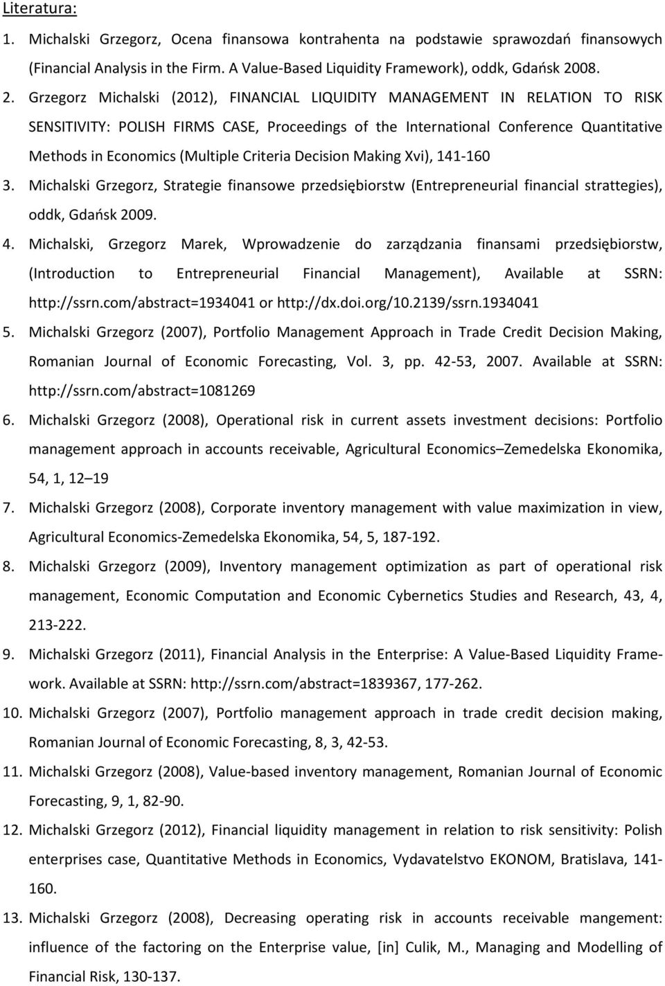 Grzegorz Michalski (2012), FINANCIAL LIQUIDITY MANAGEMENT IN RELATION TO RISK SENSITIVITY: POLISH FIRMS CASE, Proceedings of the International Conference Quantitative Methods in Economics (Multiple