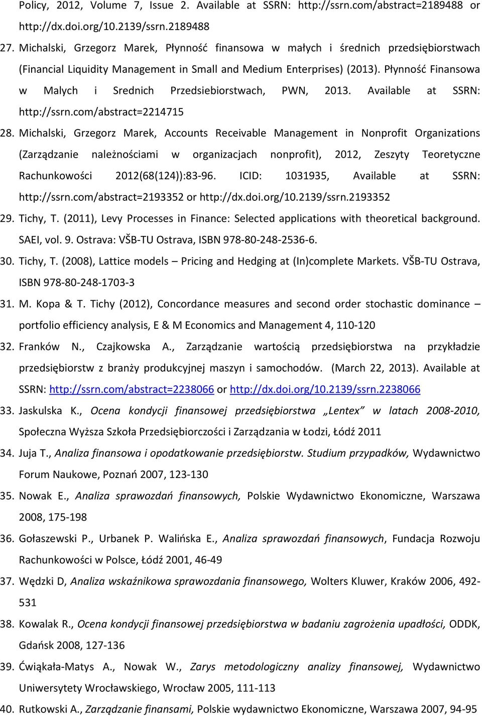 Płynność Finansowa w Malych i Srednich Przedsiebiorstwach, PWN, 2013. Available at SSRN: http://ssrn.com/abstract=2214715 28.