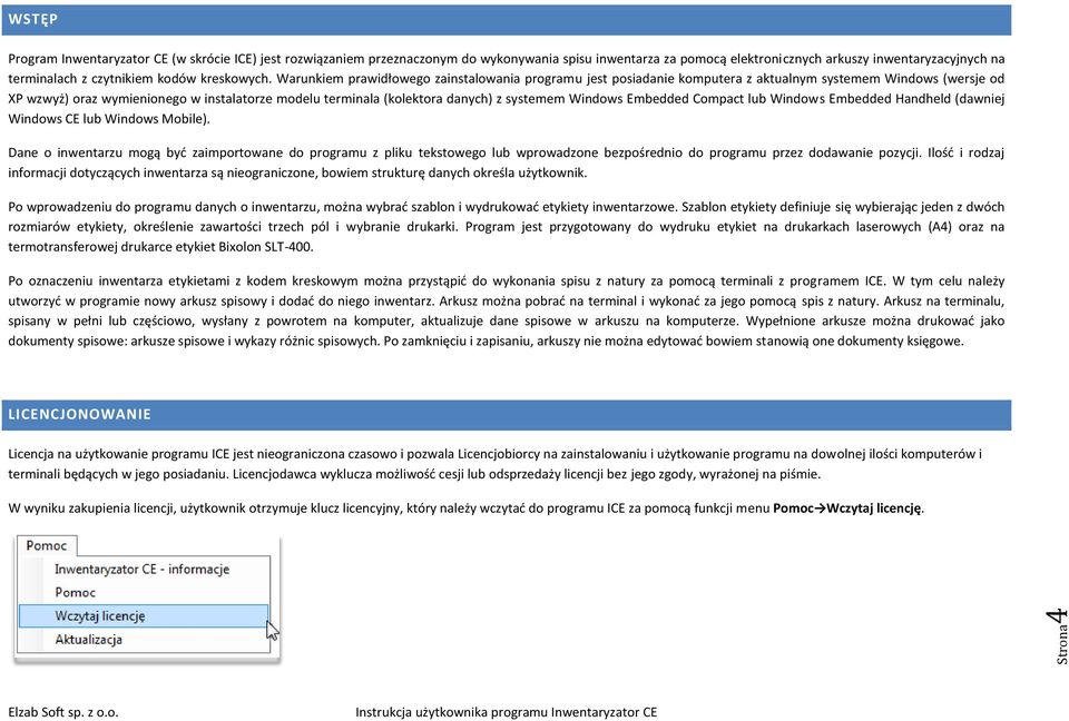 Warunkiem prawidłowego zainstalowania programu jest posiadanie komputera z aktualnym systemem Windows (wersje od XP wzwyż) oraz wymienionego w instalatorze modelu terminala (kolektora danych) z