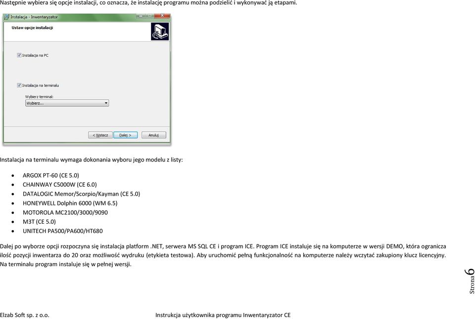 5) MOTOROLA MC2100/3000/9090 M3T (CE 5.0) UNITECH PA500/PA600/HT680 Dalej po wyborze opcji rozpoczyna się instalacja platform.net, serwera MS SQL CE i program ICE.