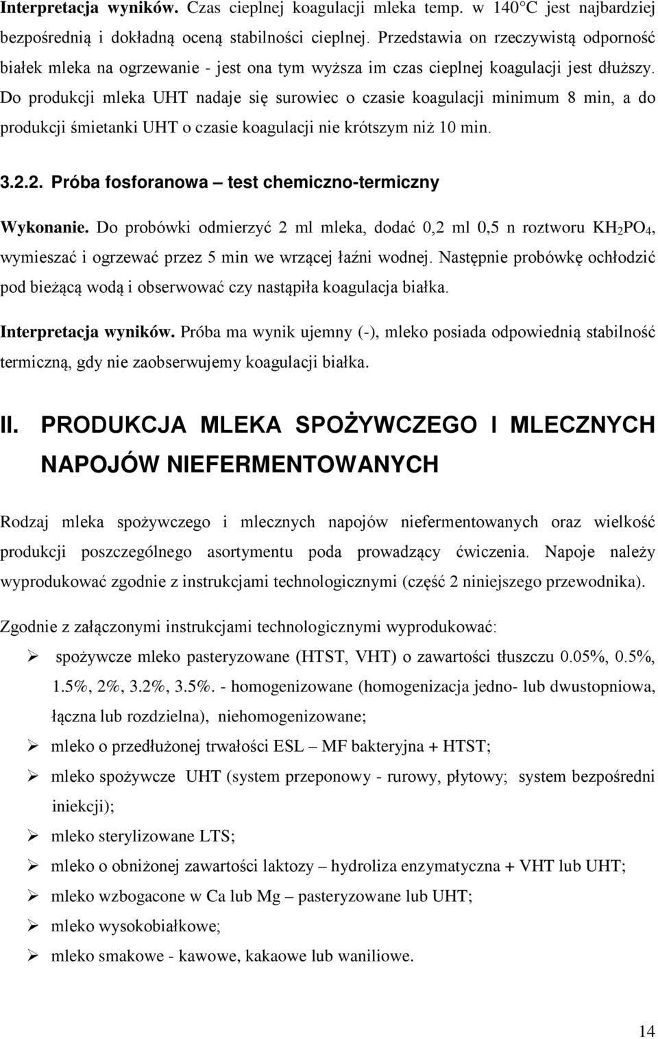 Do produkcji mleka UHT nadaje się surowiec o czasie koagulacji minimum 8 min, a do produkcji śmietanki UHT o czasie koagulacji nie krótszym niż 10 min. 3.2.