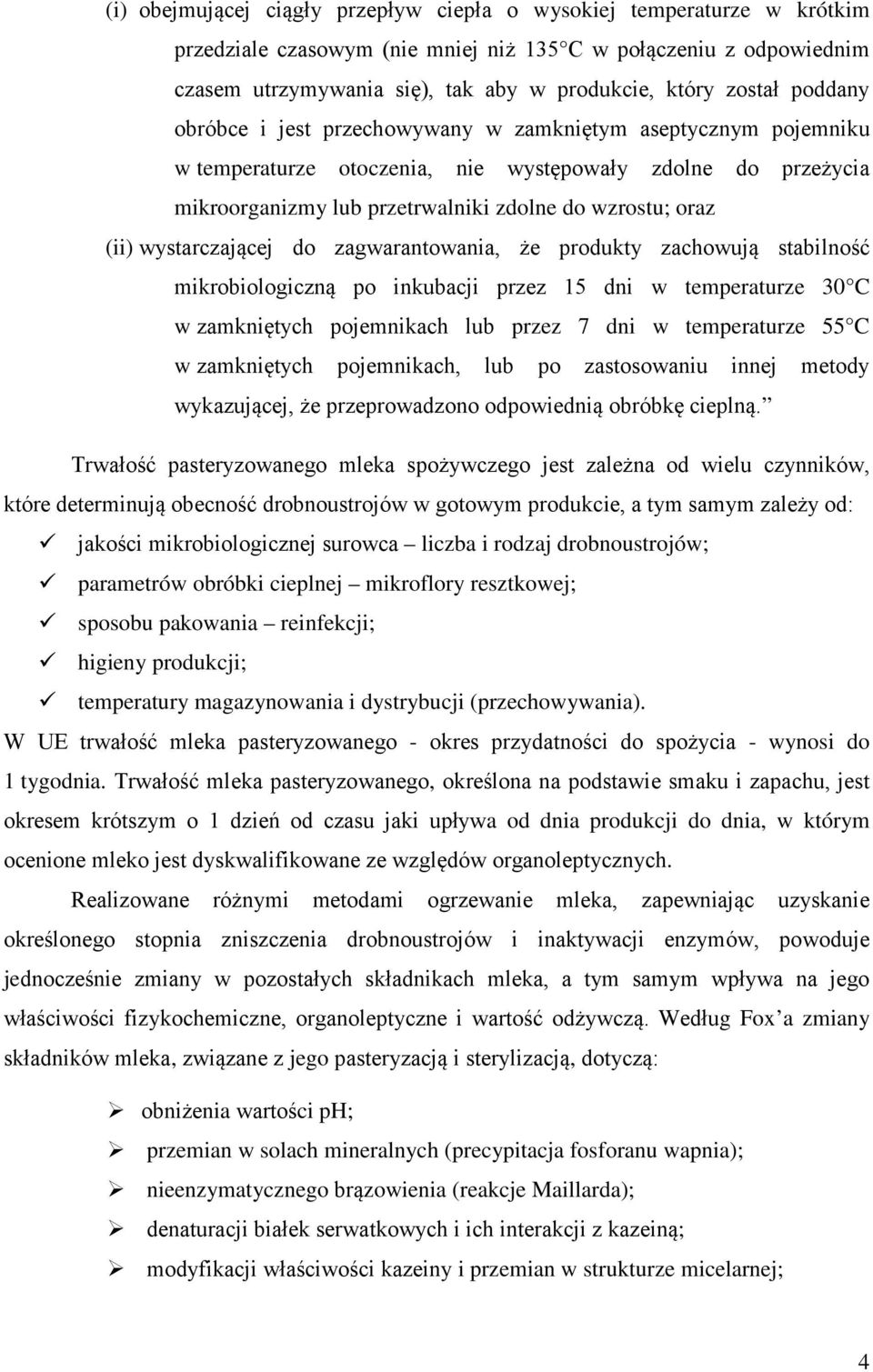 (ii) wystarczającej do zagwarantowania, że produkty zachowują stabilność mikrobiologiczną po inkubacji przez 15 dni w temperaturze 30 C w zamkniętych pojemnikach lub przez 7 dni w temperaturze 55 C w