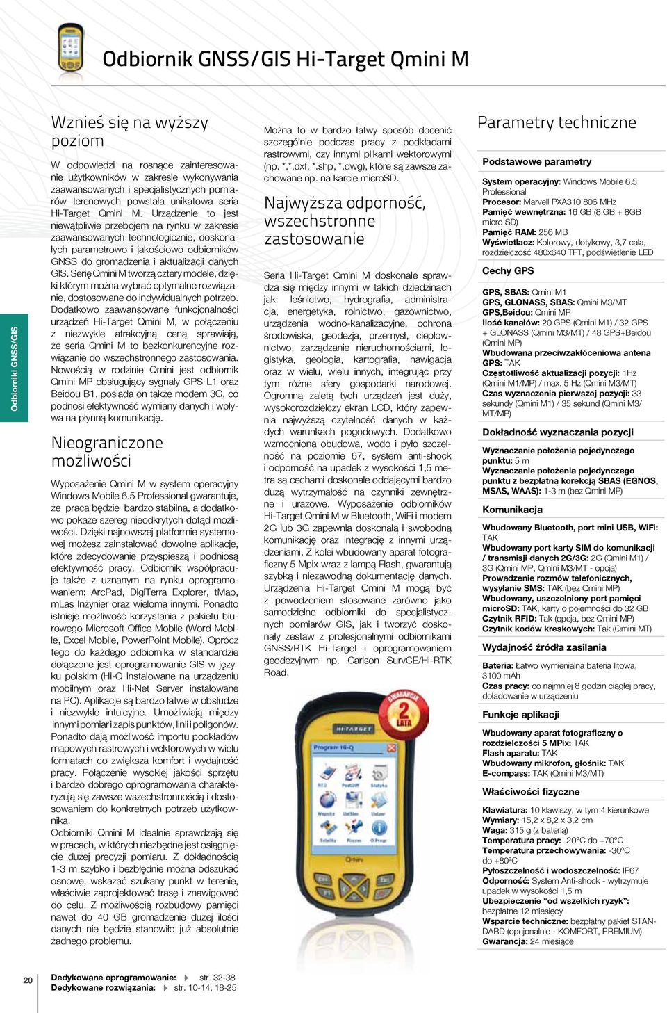 Urządzenie to jest niewątpliwie przebojem na rynku w zakresie zaawansowanych technologicznie, doskonałych parametrowo i jakościowo odbiorników GNSS do gromadzenia i aktualizacji danych GIS.