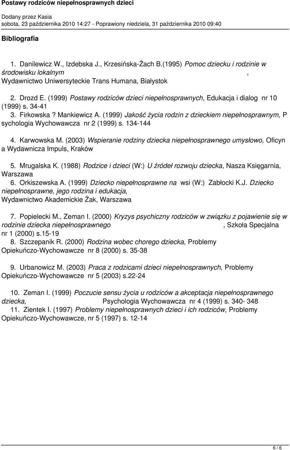 (1999) Jakość życia rodzin z dzieckiem niepełnosprawnym, P sychologia Wychowawcza nr 2 (1999) s. 134-144 4. Karwowska M.