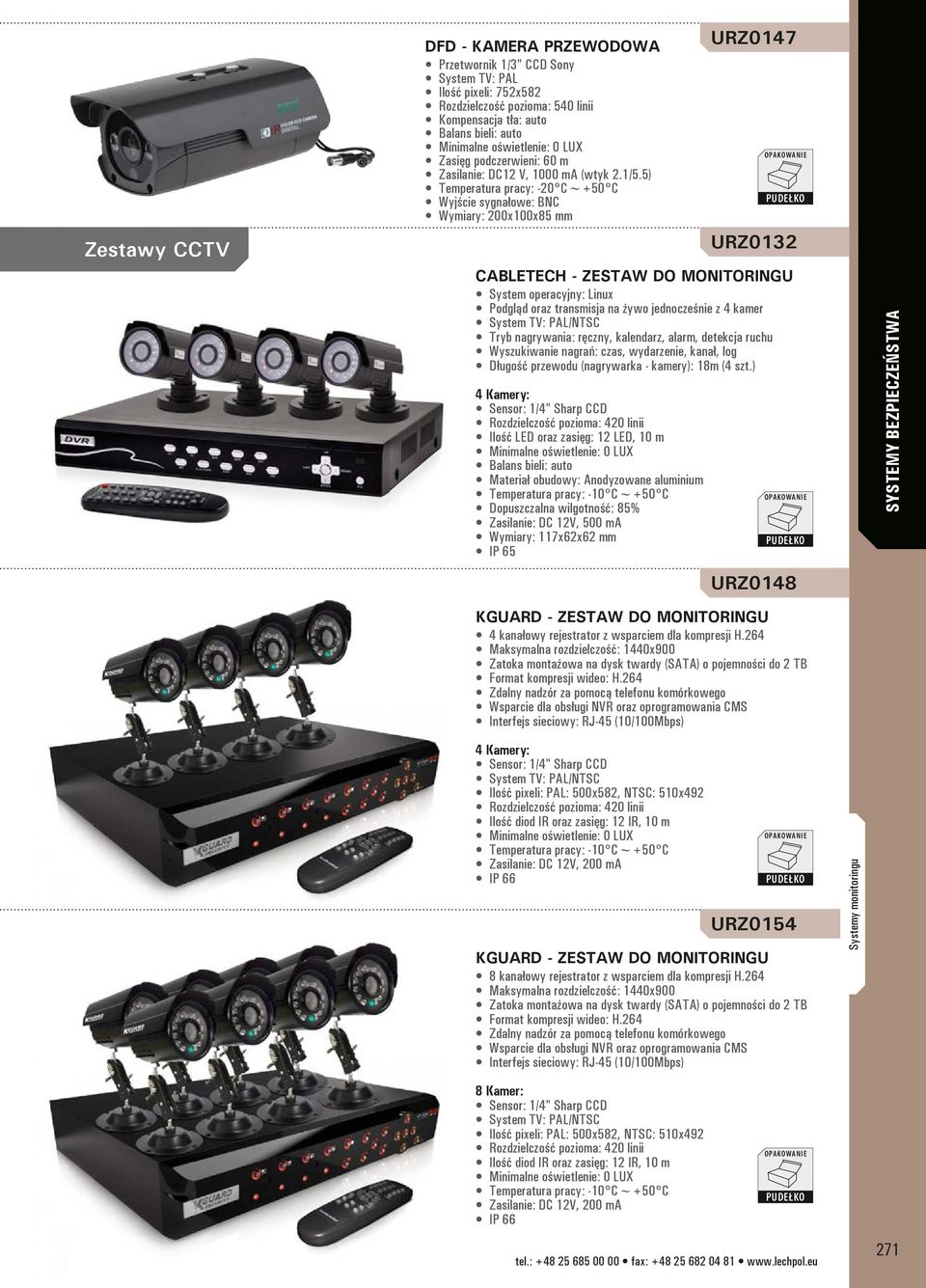 5) Temperatura pracy: -20 C~+50 C Wyjście sygnałowe: BNC Wymiary: 200x100x85 mm URZ0147 - Zestaw do monitoringu System operacyjny: Linux Podgląd oraz transmisja na żywo jednocześnie z 4 kamer Tryb