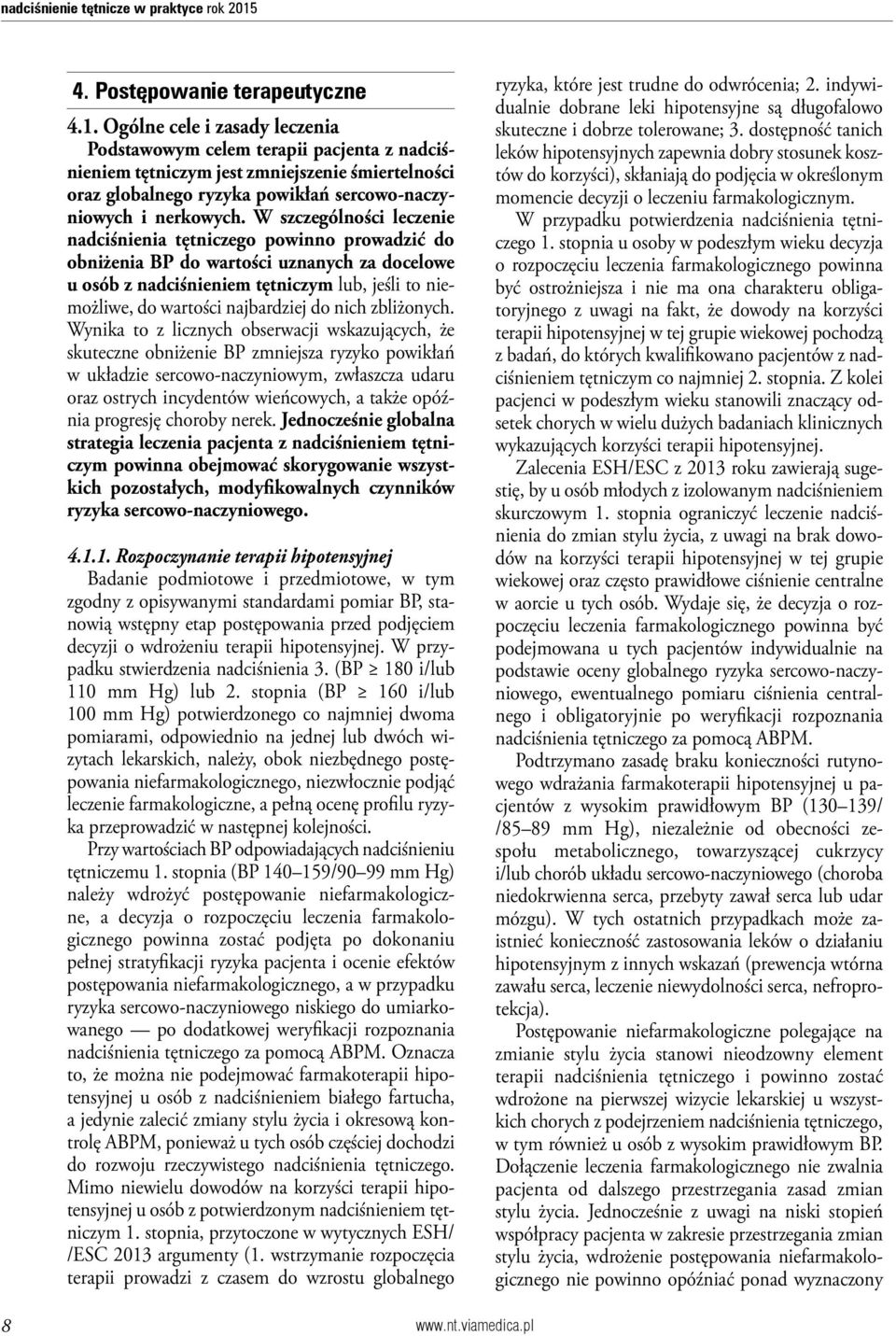 Ogólne cele i zasady leczenia Podstawowym celem terapii pacjenta z nadciśnieniem tętniczym jest zmniejszenie śmiertelności oraz globalnego ryzyka powikłań sercowo-naczyniowych i nerkowych.