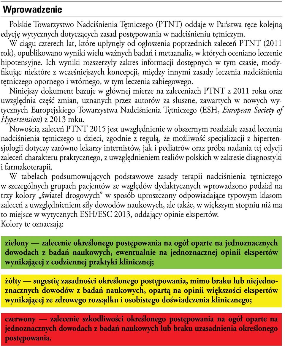 Ich wyniki rozszerzyły zakres informacji dostępnych w tym czasie, modyfikując niektóre z wcześniejszych koncepcji, między innymi zasady leczenia nadciśnienia tętniczego opornego i wtórnego, w tym