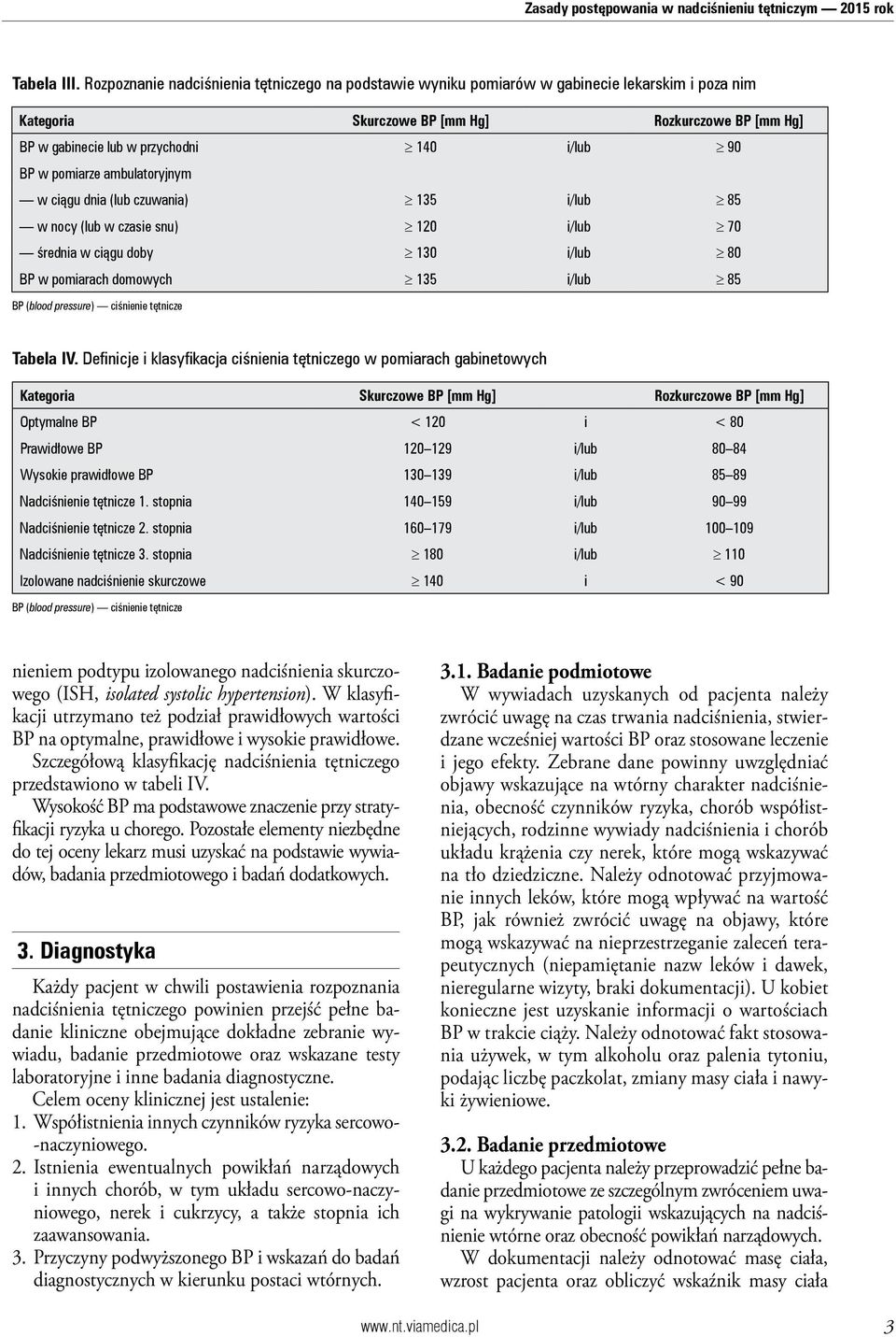 w pomiarze ambulatoryjnym w ciągu dnia (lub czuwania) 135 i/lub 85 w nocy (lub w czasie snu) 120 i/lub 70 średnia w ciągu doby 130 i/lub 80 BP w pomiarach domowych 135 i/lub 85 BP (blood pressure)